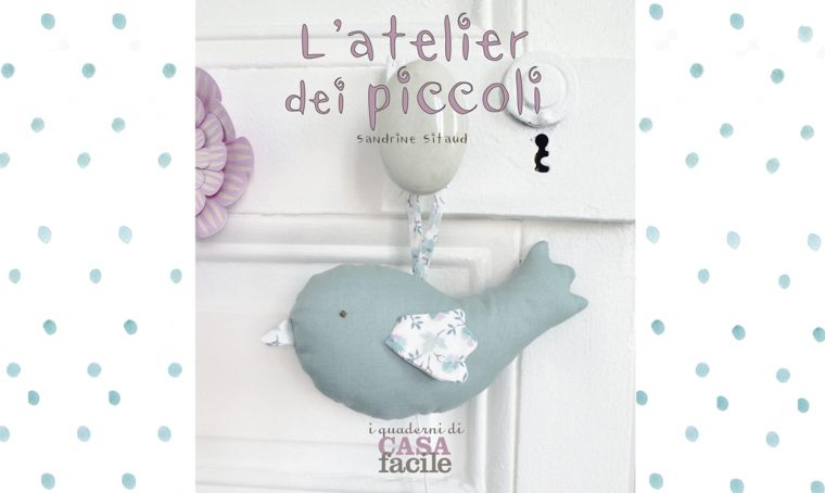 I Quaderni di CasaFacile: L'Atelier dei piccoli