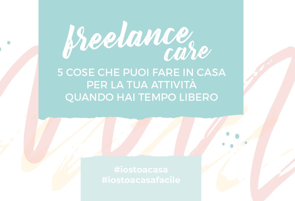 Freelance Care: 5 cose che puoi fare in casa per la tua attività freelance
