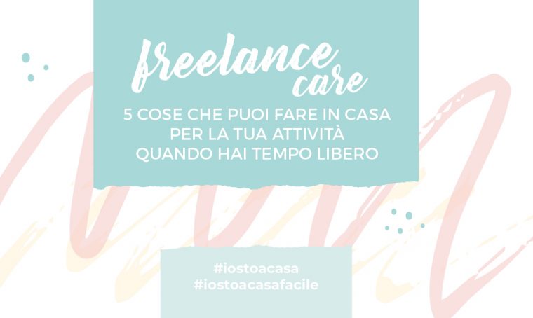 Freelance Care: 5 cose che puoi fare in casa per la tua attività freelance